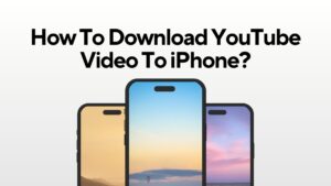 How-To-Download-YouTube-Video-To-iPhone?
